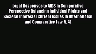 Read Legal Responses to AIDS in Comparative Perspective Balancing Individual Rights and Societal