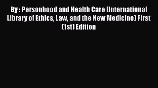 Download By : Personhood and Health Care (International Library of Ethics Law and the New Medicine)