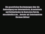 Read Die gesetzlichen Bestimmungen über die Ankündigung von Geheimmitteln Arzneimitteln und