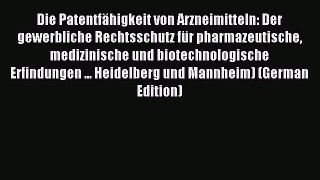 Read Die Patentfähigkeit von Arzneimitteln: Der gewerbliche Rechtsschutz für pharmazeutische