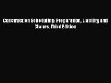 Read Construction Scheduling: Preparation Liability and Claims Third Edition PDF Online