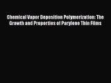 Read Chemical Vapor Deposition Polymerization: The Growth and Properties of Parylene Thin Films