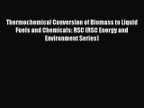 Read Thermochemical Conversion of Biomass to Liquid Fuels and Chemicals: RSC (RSC Energy and