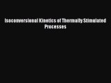 Download Isoconversional Kinetics of Thermally Stimulated Processes PDF Online