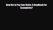 [PDF] How Not to Pay Your Debts: A Handbook for Scoundrels? Download Full Ebook