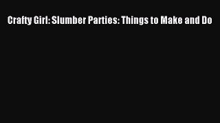 Download Crafty Girl: Slumber Parties: Things to Make and Do Ebook Free