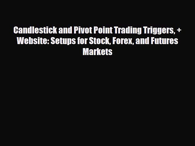 [PDF] Candlestick and Pivot Point Trading Triggers + Website: Setups for Stock Forex and Futures