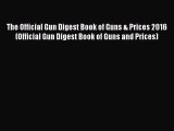PDF The Official Gun Digest Book of Guns & Prices 2016 (Official Gun Digest Book of Guns and