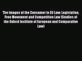 PDF The Images of the Consumer in EU Law: Legislation Free Movement and Competition Law (Studies