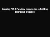 Download Learning PHP: A Pain-Free Introduction to Building Interactive Websites  Read Online
