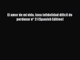 Download El amor de mi vida. (una infidelidad difícil de perdonar nº 2) (Spanish Edition)