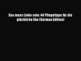 Download Das muss Liebe sein: 44 Pflegetipps für die glückliche Ehe (German Edition)  EBook