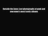 Download Outside the Lines: Lost photographs of punk and new wave's most iconic albums  Read