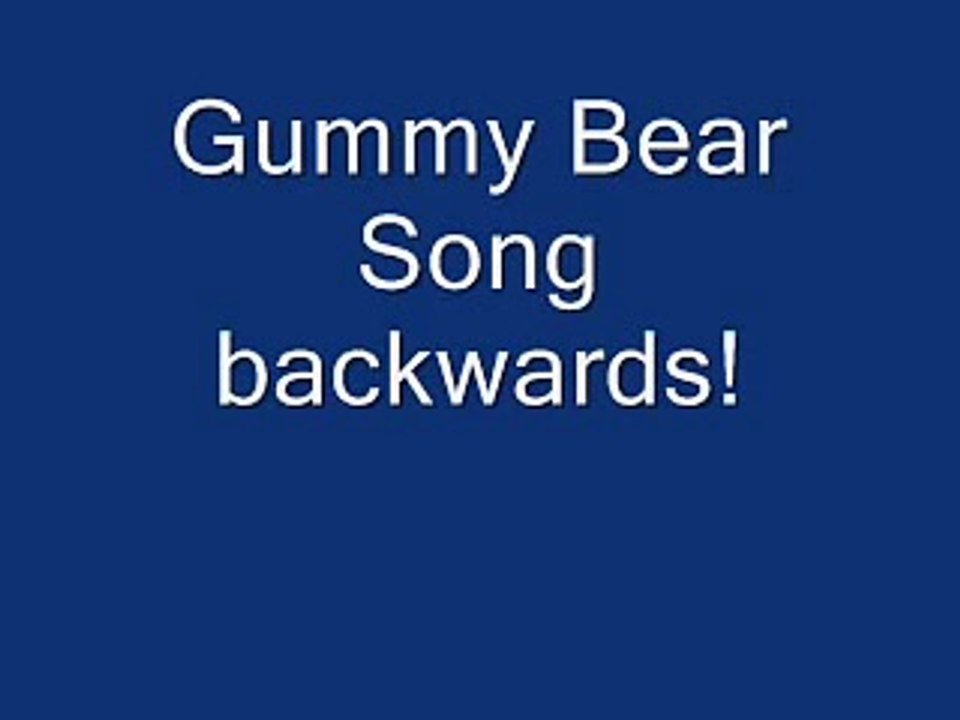 Gummy Bear Song Backwards