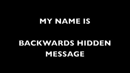 my name is.BACKWARDS HIDDEN MESSAGE
