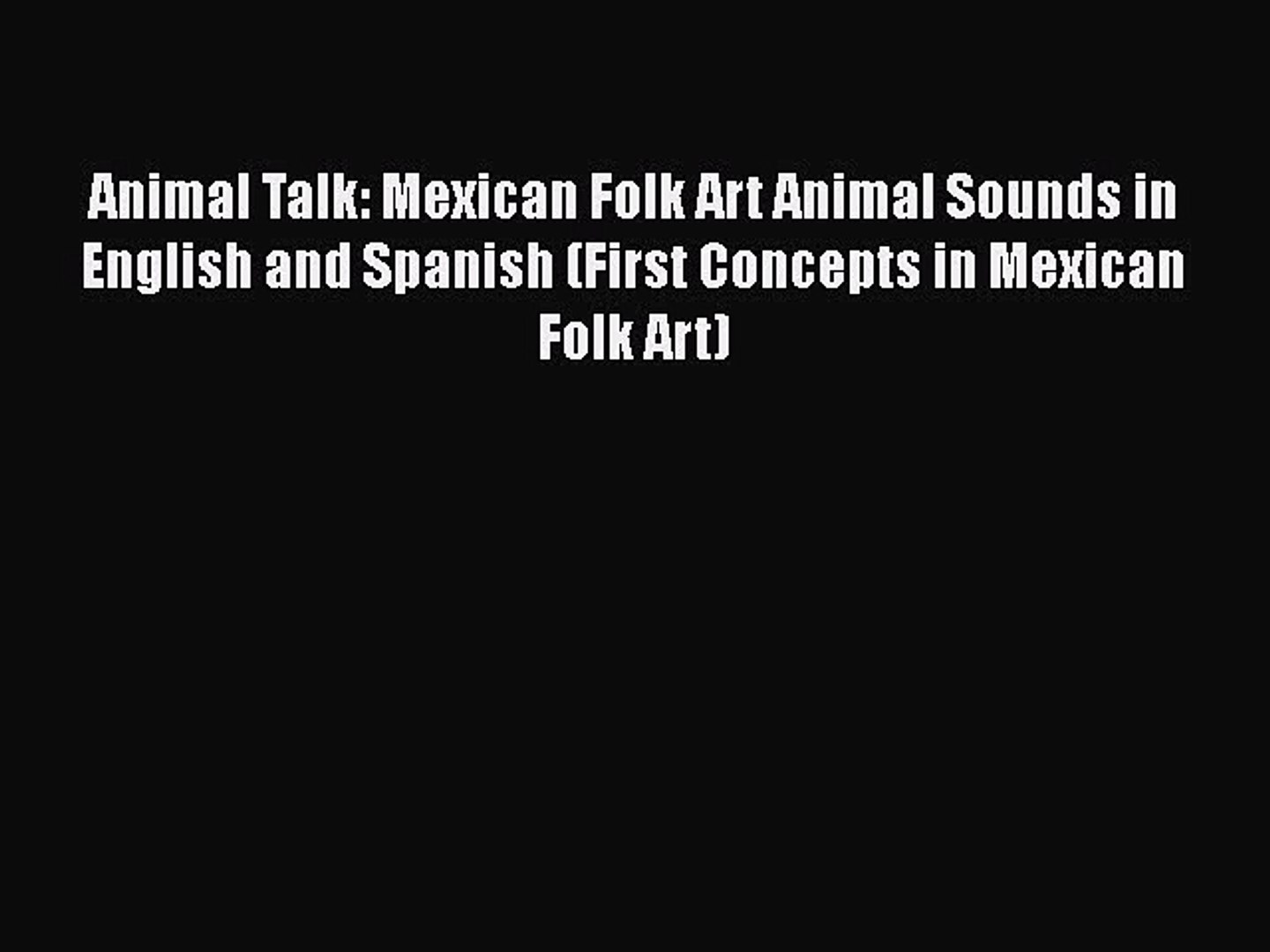 Download Animal Talk: Mexican Folk Art Animal Sounds in English and Spanish (First Concepts