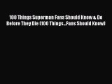 PDF 100 Things Superman Fans Should Know & Do Before They Die (100 Things...Fans Should Know)