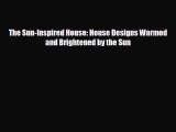 PDF The Sun-Inspired House: House Designs Warmed and Brightened by the Sun PDF Book Free