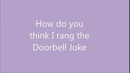 How do you Think I rang the doorbell Joke