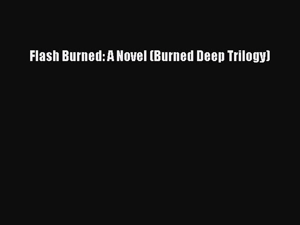 Download Flash Burned: A Novel (Burned Deep Trilogy) Free Books