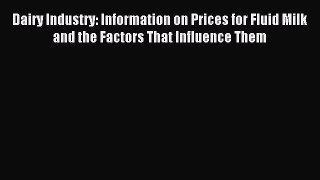 Read Dairy Industry: Information on Prices for Fluid Milk and the Factors That Influence Them