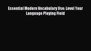 Read Essential Modern Vocabulary Use: Level Your Language Playing Field Ebook Free