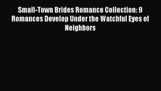 PDF Small-Town Brides Romance Collection: 9 Romances Develop Under the Watchful Eyes of Neighbors