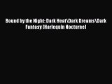 Download Bound by the Night: Dark Heat\Dark Dreams\Dark Fantasy (Harlequin Nocturne)  Read