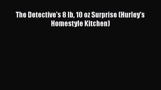 PDF The Detective's 8 lb 10 oz Surprise (Hurley's Homestyle Kitchen) Free Books