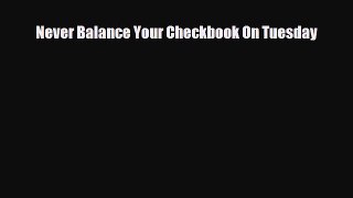 [PDF] Never Balance Your Checkbook On Tuesday Read Online