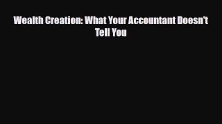 [PDF] Wealth Creation: What Your Accountant Doesn't Tell You Read Online
