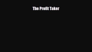 [PDF] The Profit Taker Read Full Ebook
