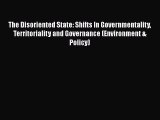 Download The Disoriented State: Shifts In Governmentality Territoriality and Governance (Environment