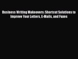 Download Business Writing Makeovers: Shortcut Solutions to Improve Your Letters E-Mails and