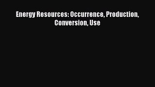 Download Energy Resources: Occurrence Production Conversion Use PDF Online