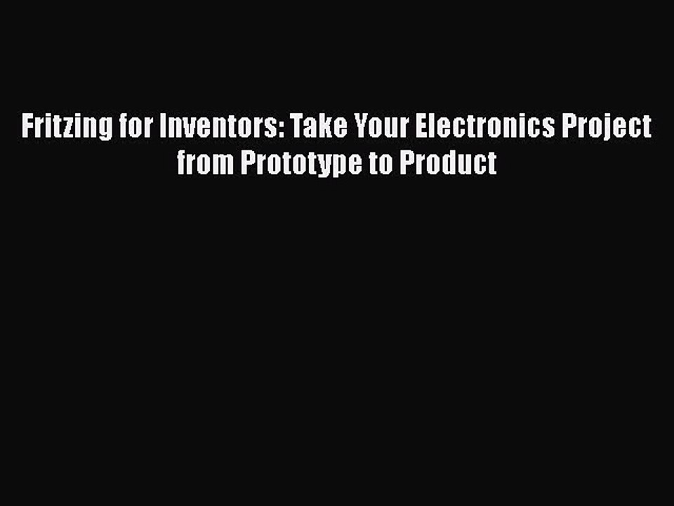 [PDF] Fritzing for Inventors: Take Your Electronics Project from Prototype to Product [Download]
