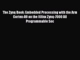 [PDF] The Zynq Book: Embedded Processing with the Arm Cortex-A9 on the Xilinx Zynq-7000 All