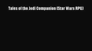 Download Tales of the Jedi Companion (Star Wars RPG) [Read] Full Ebook