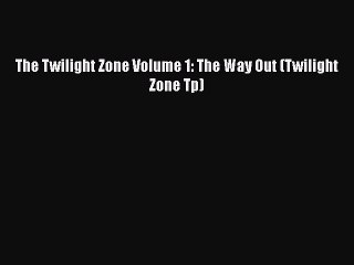 Download The Twilight Zone Volume 1: The Way Out (Twilight Zone Tp) [Download] Full Ebook