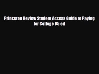 [PDF] Princeton Review Student Access Guide to Paying for College 95 ed Read Full Ebook
