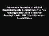 Download Phytophthora: Symposium of the British Mycological Society the British Society for