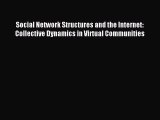 Download Social Network Structures and the Internet: Collective Dynamics in Virtual Communities