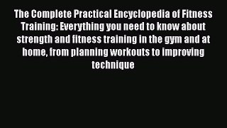 Download The Complete Practical Encyclopedia of Fitness Training: Everything you need to know