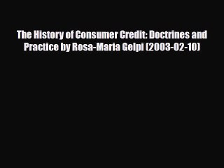 [PDF] The History of Consumer Credit: Doctrines and Practice by Rosa-Maria Gelpi (2003-02-10)