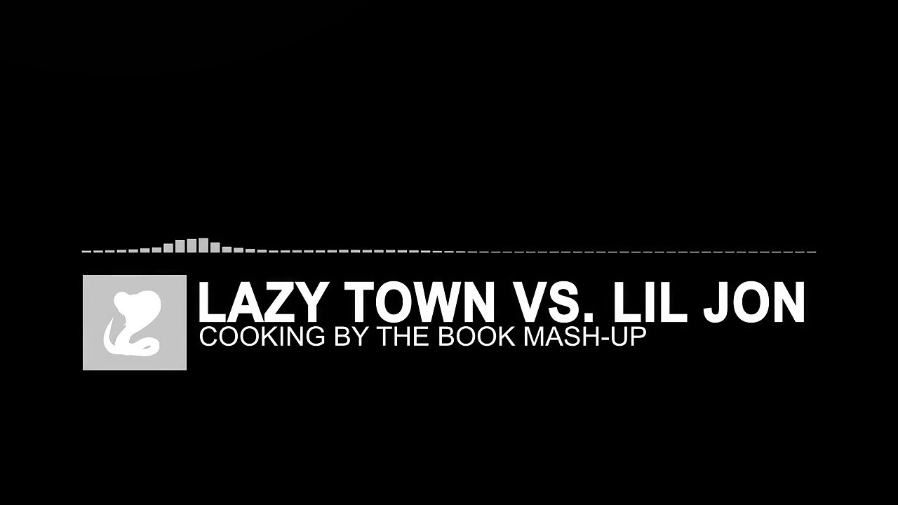 [Mash Up] ~ Lazy Town vs. Lil Jon - Cooking By The Book A Lil Bigger Mix