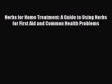 Read Herbs for Home Treatment: A Guide to Using Herbs for First Aid and Common Health Problems