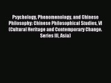 Read Psychology Phenomenology and Chinese Philosophy: Chinese Philosophical Studies VI (Cultural