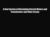 PDF A New System of Alternating Current Motors and Transformers and Other Essays PDF Book Free