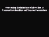 [PDF] Overcoming the Inheritance Taboo: How to Preserve Relationships and Transfer Possessions