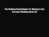 PDF The Walking Dead Volume 23: Whispers Into Screams (Walking Dead Tp) [Read] Online